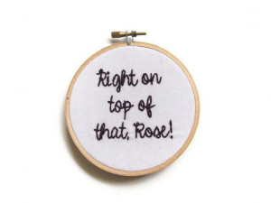 Right on Top of that, Rose Hand Embroidery Hoop - 90s Movie Quote Hoop ...