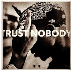 Trust nobody Tupac thug life, trust nobody