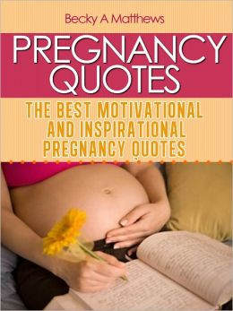 Pregnancy Quotes: The Best Motivational and Inspirational Pregnancy ...