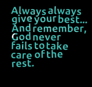 Quotes Picture: always always give your best and remember, god never ...