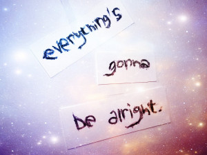 Everything's Gonna Be Alright Quotes http://moony25.deviantart.com/art ...