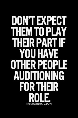 quote. Don't expect them to play their part if you have other people ...
