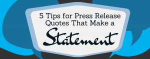 Quotations can be a powerful tool for press release writers.
