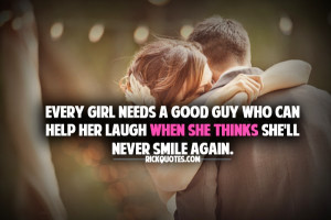 Great Guy Quotes About Girls Every girl needs a good guy