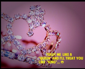 treat me like a queen because i am queen quotes