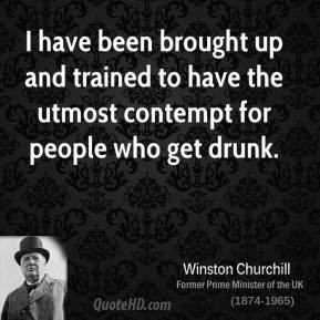 Winston Churchill - I have been brought up and trained to have the ...