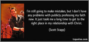 ... long time to get to the right place in my relationship with Christ