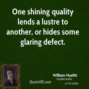 ... quality lends a lustre to another, or hides some glaring defect
