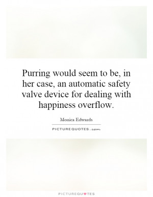 ... safety valve device for dealing with happiness overflow Picture Quote