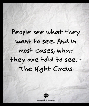 People see what they want to see. And in most cases, what they are ...