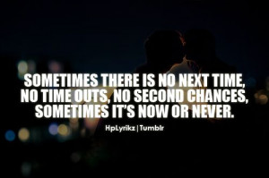 Sometimes it's now or never...