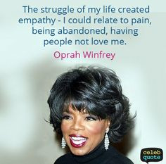 Oprah Winfrey Quotes: The struggle of my life created empathy - I ...