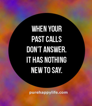 Positive Quote: When your past calls don’t answer. It has nothing ...