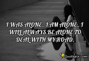 Was Alone.. I Am Alone.. I Will Always Be Alone ..