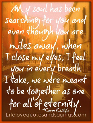 ... we were meant to be together as one for all of eternity. ~Karen