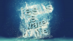 -of-bible-verse-john-4.14-Jesus-is-the-water-of-life-in-a-water ...