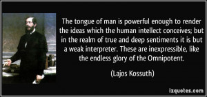 The tongue of man is powerful enough to render the ideas which the ...