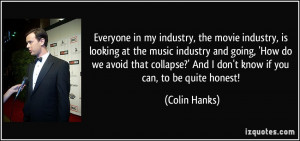 in my industry, the movie industry, is looking at the music industry ...