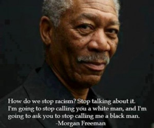 ... white man, and I'm going to ask you to stop calling me a black man
