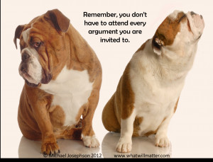 QUOTE: Remember, you don’t have to attend every argument you are ...