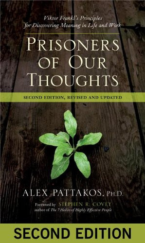 Prisoners of Our Thoughts: Viktor Frankl's Principles for Discovering ...