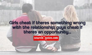 Girls cheat if theres something wrong with the relationship; guys ...