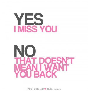 yes-i-miss-you-no-that-doesnt-mean-i-want-you-back-quote-1.jpg