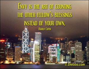 Envy is the art of counting the other fellow’s blessings instead of ...