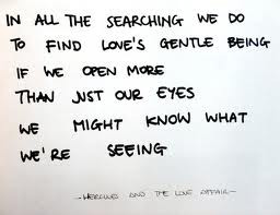 We Do To Find Love’s Gentle Being If We Open More Than Just our Eyes ...