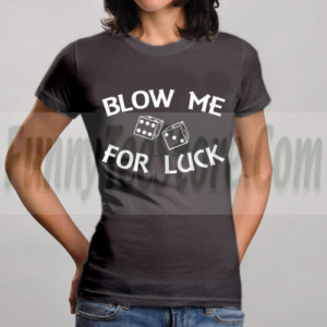 Funny T-Shirts Sayings Blow Me For Luck Black For Men Women Guys Girls ...