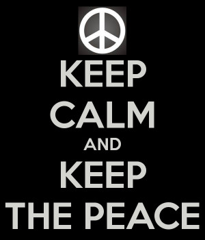 KEEP CALM AND KEEP THE PEACE