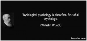 Physiological psychology is, therefore, first of all psychology ...