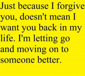 ... You Back In My Life. I’m Letting Go And Moving On To Someone Better
