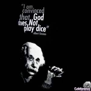 ... That God Does Not Play Dice ” - Albert Einstein ~ Religion Quote
