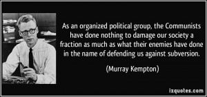 group, the Communists have done nothing to damage our society ...