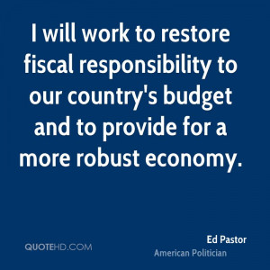 will work to restore fiscal responsibility to our country's budget ...