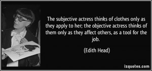 The subjective actress thinks of clothes only as they apply to her ...