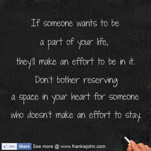... to be in it. Don't bother reserving a space in your heart for someone