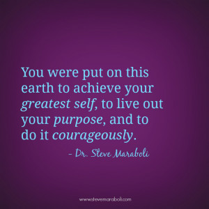 You were put on this earth to achieve your greatest self, to live out ...