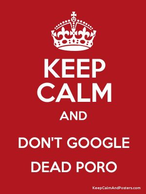 KEEP CALM AND DON'T GOOGLE DEAD PORO Poster