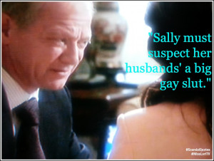 Sally must suspect her husbands’ a big gay slut #ScandalQuotes #MLTV