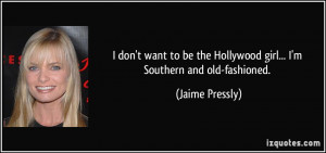 quote-i-don-t-want-to-be-the-hollywood-girl-i-m-southern-and-old ...