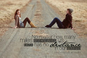 ... matter how many miles separate us love has no distance in our hearts