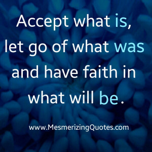 accept what is is those things you can t change as in other peoples ...