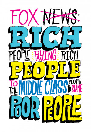 ... people paying rich people to tell middle class people to blame poor