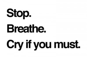breathe, cry if you must, cute, life, live, quote, stop, text