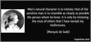 Man's natural character is to imitate; that of the sensitive man is to ...