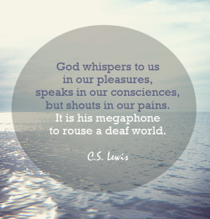 Pain insists upon being attended to. God whispers to us in our ...