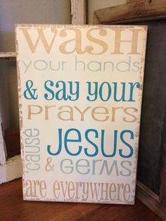 wash your hands and say your prayers, cause Jesus and germs are ...