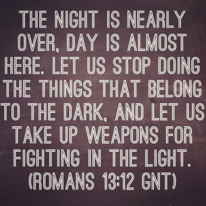 The night is nearly over, day is almost here. Let us stop doing the ...